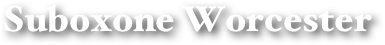 Suboxone Worcester